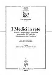 I medici in rete. Ricerca e progettualità scientifica a proposito dell'archivio mediceo Avanti il Principato. Atti del Convegno (Firenze, 18-19 settembre 2000)