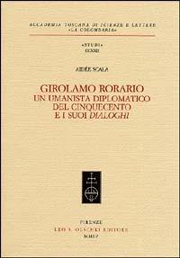 Girolamo Rorario. Un umanista diplomatico del Cinquecento e i suoi «Dialoghi» - Aidée Scala - Libro Olschki 2004, Accademia toscana di scienze e lettere «La Colombaria». Serie studi | Libraccio.it