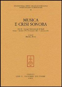 Musica e crisi sonora. Atti dei Convegni internazionali di studi (Firenze, 4 dicembre 1999, 8-9 novembre 2001, 21 settembre 2002)  - Libro Olschki 2004, Quaderni Rivista italiana di musicologia | Libraccio.it