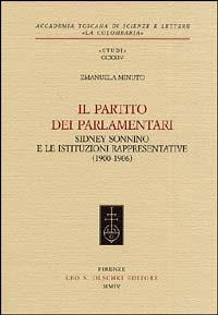 Il partito dei parlamentari. Sidney Sonnino e le istituzioni rappresentative (1900-1906) - Emanuela Minuto - Libro Olschki 2004, Accademia toscana di scienze e lettere «La Colombaria». Serie studi | Libraccio.it