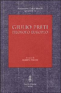 Giulio Preti. Filosofo europeo  - Libro Olschki 2004, Fondazione Carlo Marchi. Quaderni | Libraccio.it