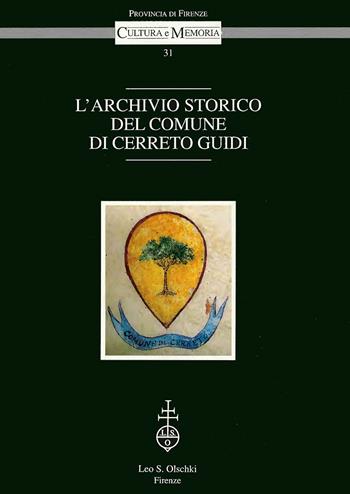 L'archivio storico del comune di Cerreto Guidi  - Libro Olschki 2004, Cultura e memoria | Libraccio.it