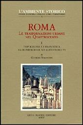 Roma. Le trasformazioni urbane nel Quattrocento. Vol. 1: Topografia e urbanistica da Bonifacio IX ad Alessandro VI