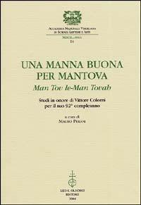 Una manna buona per Mantova. Man tov le-Man Tovah. Studi in onore di Vittore Colorni per il suo 92° compleanno  - Libro Olschki 2004, Classe di Scienze Morali dell'Accademia Nazionale Virgiliana di Scienze Lettere e Arti | Libraccio.it