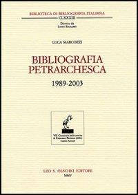 Bibliografia petrarchesca (1989-2003) - Luca Marcozzi - Libro Olschki 2005, Biblioteca di bibliografia italiana | Libraccio.it