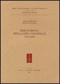 Bibliografia della Libia coloniale (1911-2000) - Nicola Labanca, Pierluigi Venuta - Libro Olschki 2004, Biblioteconomia e bibliogr. Saggi studi | Libraccio.it