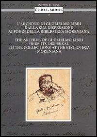 L'archivio di Guglielmo Libri dalla sua dispersione ai Fondi della Biblioteca Moreniana. Ediz. italiana e inglese  - Libro Olschki 2004, Cultura e memoria | Libraccio.it