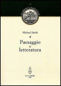 Paesaggio e letteratura - Michael Jakob - Libro Olschki 2005, Giardini e paesaggio | Libraccio.it