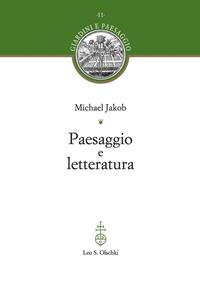 Paesaggio e letteratura - Michael Jakob - Libro Olschki 2005, Giardini e paesaggio | Libraccio.it