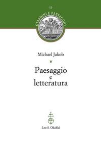 Paesaggio e letteratura - Michael Jakob - Libro Olschki 2005, Giardini e paesaggio | Libraccio.it