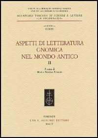Aspetti di letteratura gnomica nel mondo antico. Vol. 2  - Libro Olschki 2004, Accademia toscana di scienze e lettere «La Colombaria». Serie studi | Libraccio.it