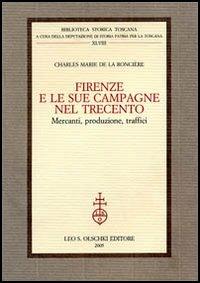 Firenze e le sue campagne nel Trecento. Mercanti, produzione, traffici - Charles M. de La Roncière - Libro Olschki 2005, Biblioteca storica toscana | Libraccio.it