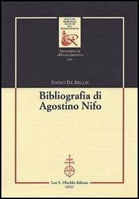 Bibliografia di Agostino Nifo - Ennio De Bellis - Libro Olschki 2005, Ist. naz. studi sul Rinasc. Quaderni | Libraccio.it