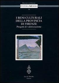 I beni culturali della provincia di Firenze. Progetti di valorizzazione. Atti del Convegno (Firenze, 18 marzo 2004)  - Libro Olschki 2005, Cultura e memoria | Libraccio.it