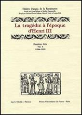 La tragédie à l'époque d'Henri III. 12ª serie. Vol. 4: 1584-1585