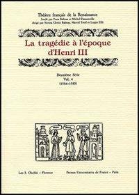 La tragédie à l'époque d'Henri III. 12ª serie. Vol. 4: 1584-1585  - Libro Olschki 2005, Théâtre français de la Renaissance | Libraccio.it