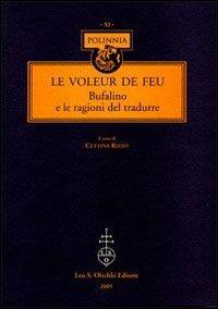 Le voleur de feu. Bufalino e le ragioni del tradurre  - Libro Olschki 2005, Polinnia | Libraccio.it