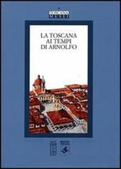 La Toscana ai tempi di Arnolfo. Atti del Convegno di studi (Colle Val d'Elsa, 22-24 novembre 2002)