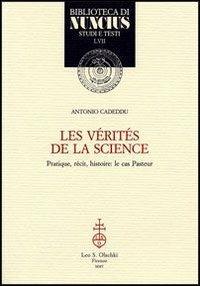 Les vérités de la science. Pratique, récit, histoire: le cas Pasteur - Antonio Cadeddu - Libro Olschki 2005, Biblioteca di Nuncius | Libraccio.it