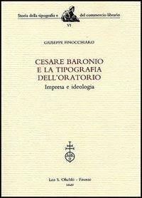 Cesare Baronio e la Tipografia dell'Oratorio. Impresa e ideologia - Giuseppe Finocchiaro - Libro Olschki 2005, Storia della tipografia e del comm. libr. | Libraccio.it