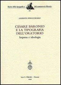 Cesare Baronio e la Tipografia dell'Oratorio. Impresa e ideologia - Giuseppe Finocchiaro - Libro Olschki 2005, Storia della tipografia e del comm. libr. | Libraccio.it