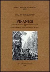 Piranesi as interpreter of roman architecture and the origins of his intellectual world - Lola Kantor-Kazovsky - Libro Olschki 2006, Pocket library of studies in art | Libraccio.it