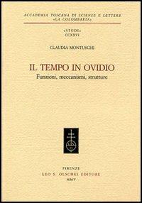 Il tempo in Ovidio. Funzioni, meccanismi, strutture - Claudia Montuschi - Libro Olschki 2005, Accademia La Colombaria. Serie studi | Libraccio.it
