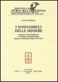 I sonnambuli delle miniere. Amoretti, Fortis, Spallanzani e il dibattito sull'elettrometria organica e minerale in Italia (1790-1816) - Lucia De Frenza - Libro Olschki 2005, Biblioteca di storia della scienza | Libraccio.it