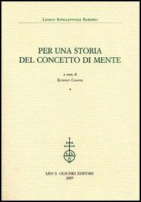 Per una storia del concetto di mente  - Libro Olschki 2005, Lessico intellettuale europeo | Libraccio.it