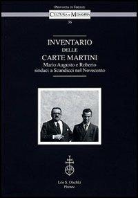 Inventario delle Carte Martini. Mario Augusto e Roberto, sindaci di Scandicci nel Novecento  - Libro Olschki 2005, Cultura e memoria | Libraccio.it