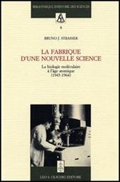 La fabrique d'une nouvelle science. La biologie moléculaire a l'âge atomique (1945-1964)