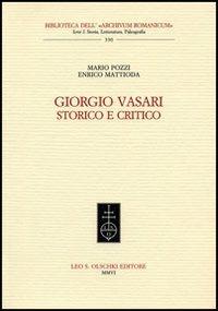 Giorgio Vasari storico e critico - Mario Pozzi, Enrico Mattioda - Libro Olschki 2006, Biblioteca dell'Archivum romanicum | Libraccio.it