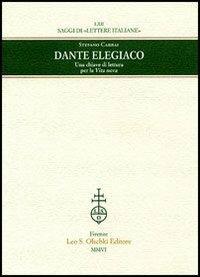 Dante elegiaco. Una chiave di lettura per la «Vita nova» - Stefano Carrai - Libro Olschki 2006, Saggi di Lettere italiane | Libraccio.it