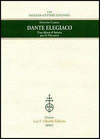 Dante elegiaco. Una chiave di lettura per la «Vita nova» - Stefano Carrai - Libro Olschki 2014, Saggi di Lettere italiane | Libraccio.it