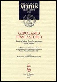 Girolamo Fracastoro fra medicina, filosofia e scienze della natura. Atti del Convegno (Verona-Padova, 9-11 ottobre 2003)  - Libro Olschki 2006, Biblioteca di Nuncius | Libraccio.it