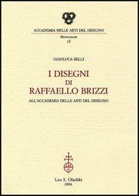 I disegni di Raffaello Brizzi all'Accademia delle arti del disegno - Gianluca Belli - Libro Olschki 2006, Accademia delle arti del disegno | Libraccio.it