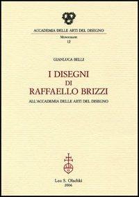 I disegni di Raffaello Brizzi all'Accademia delle arti del disegno - Gianluca Belli - Libro Olschki 2006, Accademia delle arti del disegno | Libraccio.it