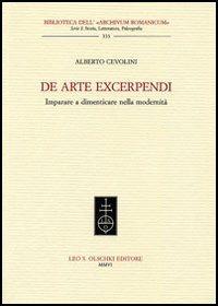 De arte excerpendi. Imparare a dimenticare nella modernità - Alberto Cevolini - Libro Olschki 2006, Biblioteca dell'Archivum romanicum | Libraccio.it