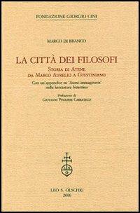 La città dei filosofi. Storia di Atene da Marco Aurelio a Giustiniano  - Libro Olschki 2006, Civiltà veneziana. Studi | Libraccio.it