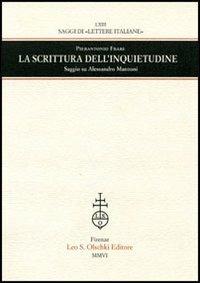 La scrittura dell'inquietudine. Saggio su Alessandro Manzoni - Pierantonio Frare - Libro Olschki 2006, Saggi di Lettere italiane | Libraccio.it