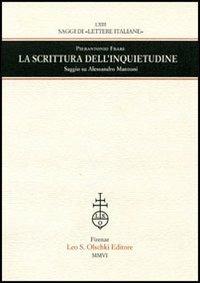 La scrittura dell'inquietudine. Saggio su Alessandro Manzoni - Pierantonio Frare - Libro Olschki 2006, Saggi di Lettere italiane | Libraccio.it