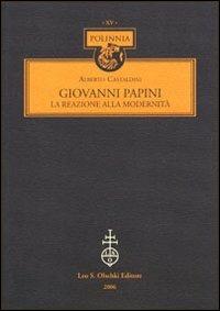 Giovanni Papini. La reazione alla modernità - Alberto Castaldini - Libro Olschki 2006, Polinnia | Libraccio.it