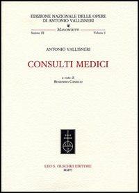 Consulti medici - Antonio Vallisneri - Libro Olschki 2006, Ediz. naz. delle opere di A. Vallisneri | Libraccio.it