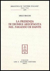 La presenza di Dionigi l'Aeropagita nel «Paradiso» di Dante - Diego Sbacchi - Libro Olschki 2006, Biblioteca di «Lettere Italiane». Studi e testi | Libraccio.it