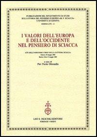 I valori dell'Europa e dell'Occidente nel pensiero di Sciacca. Atti dell'11° corso della Cattedra Sciacca (Genova, 20 maggio 2005-Buenos Aires 31 maggio 2005)  - Libro Olschki 2006, Univ. Ge-Dip. stor. pensiero europeo.Atti | Libraccio.it