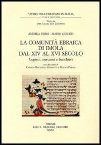 La comunità ebraica di Imola dal XIV al XVI secolo. Copisti, mercanti e banchieri - Andrea Ferri, Mario Giberti - Libro Olschki 2021 | Libraccio.it