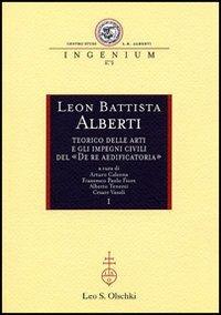 Leon Battista Alberti teorico delle arti e gli impegni civili del «De re aedificatoria». Atti dei Convegni internazionali (Mantova, 2002-2003)  - Libro Olschki 2007, Ingenium | Libraccio.it