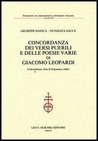 Concordanza dei «Versi puerili» e delle poesie varie di Giacomo Leopardi. Concordanza, lista di frequenza, indici - Giuseppe Savoca, Annunziata Saccà - Libro Olschki 2007, Strumenti di lessicografia lett. ital. | Libraccio.it