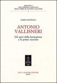 Antonio Vallisneri. Gli anni della formazione e le prime ricerche - Dario Generali - Libro Olschki 2007, Ediz. naz. delle opere di A. Vallisneri | Libraccio.it