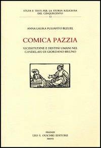Comica pazzia. Vicissitudine e destini umani nel «Candelaio» di Giordano Bruno - A. Laura Puliafito Blauel - Libro Olschki 2007, Studi e testi storia rel. del '500 | Libraccio.it